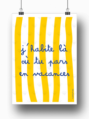 Affiche J'habite là où tu pars en vacances par les Affiches de Voyage